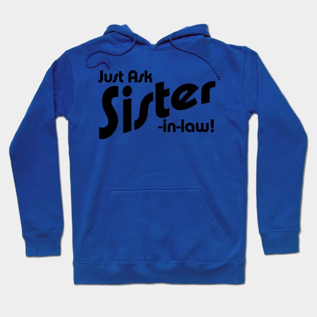 Just Ask Sister-in-law! Hoodie by BishopCras